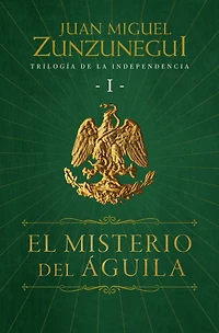 El misterio del águila (Trilogía de la Independencia 1)