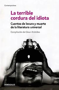 la terrible cordura del idiota: Cuentos de locura y muerte literatura universal