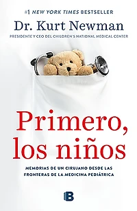 Primero, los niños: Memorias de una cirujano desde las fronteras la medicina pediátrica