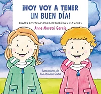 Hoy voy a tener un buen día / I Am Going to Have a Great Day Today!. Positive phrases for young and old
