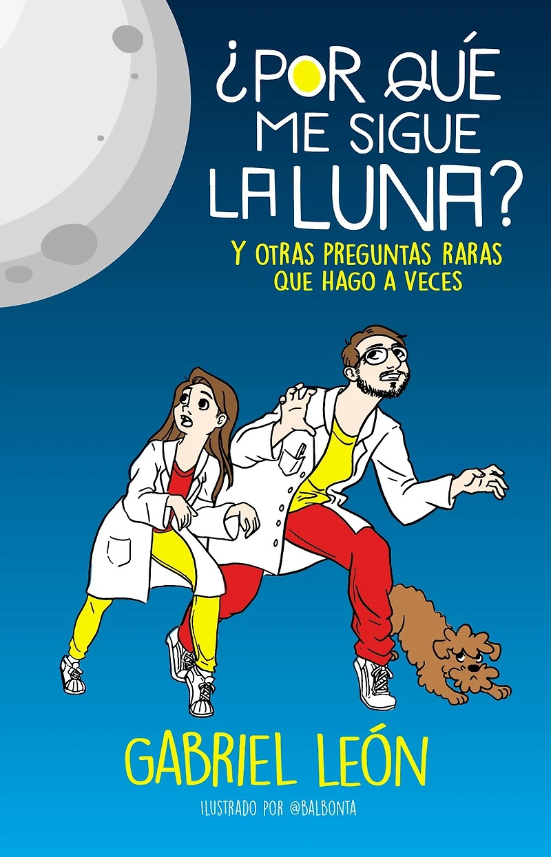 ¿Por qué me sigue la luna? Y otras preguntas raras que hago a veces / Why is the Moon Following Me? And Other Rare Questions I Sometimes Ask