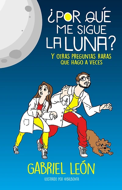 ¿Por qué me sigue la luna? Y otras preguntas raras que hago a veces / Why is the Moon Following Me? And Other Rare Questions I Sometimes Ask