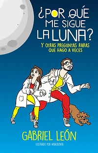 ¿Por qué me sigue la luna? Y otras preguntas raras que hago a veces / Why is the Moon Following Me? And Other Rare Questions I Sometimes Ask