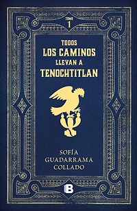 Todos los caminos nos llevan a Tenochtitlan / Every Road Leads to Mexico Tenochtitlan