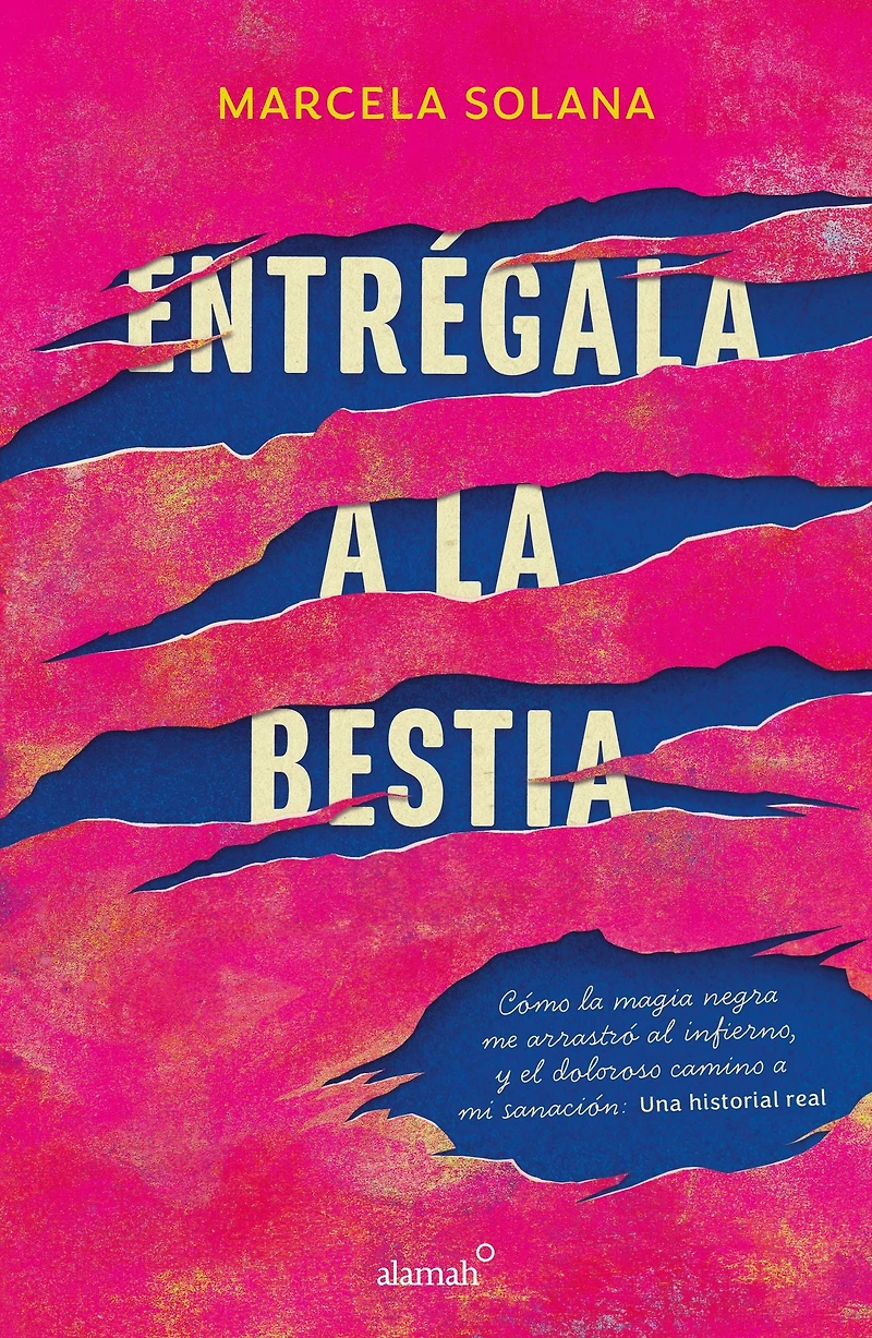 Entrégala a la bestia: Cómo magia negra me arrastró al infierno, y el doloroso camino mi sanación: Una historia real