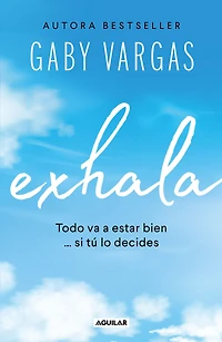 Exhala: Todo va a estar bien. si tú lo decides