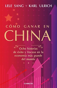 Cómo ganar en China: Ocho historias de éxito y fracaso la economía más grande del mundo