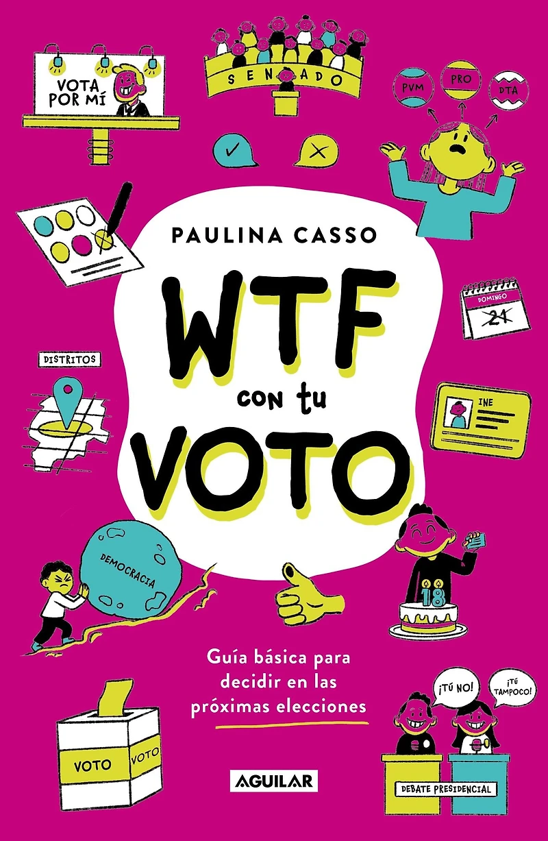 WTF con tu voto: Guia basica para decidir en las proximas elecciones