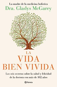 la vida bien vivida: Los seis secretos sobre salud y felicidad de doctora con m s 102 a os / The Well-Lived Life (Spanish Edition)