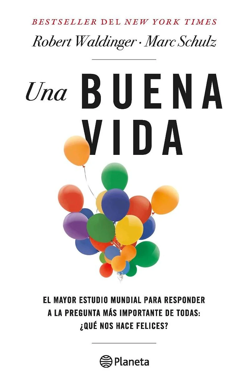 Una buena vida: El mayor estudio mundial para responder a la pregunta más importante de todas: ¿Qué nos hace felices? / The Good Life