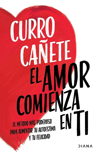 El amor comienza en ti: metodo mas poderoso para aumentar tu autoestima y felicidad
