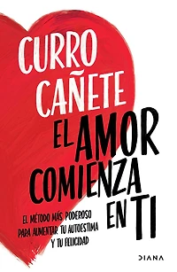 El amor comienza en ti: metodo mas poderoso para aumentar tu autoestima y felicidad