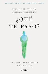 ¿Qué te pasó?: Trauma, resiliencia y curación / What Happened to You?: Conversations on Resilience, and Healing
