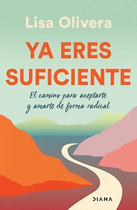 Ya eres suficiente: El camino para aceptarte y amarte de forma radical / Already Enough: A Path to Self-Acceptance: radica