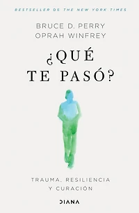 ¿Qué te pasó?: Trauma, resiliencia y curación / What Happened to You?: Conversations on Resilience, and Healing