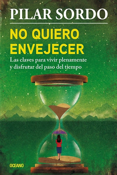 No quiero envejecer: Las claves para vivir plenamente y disfrutar del paso tiempo