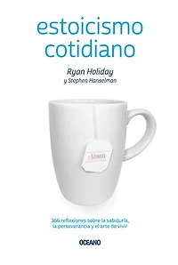 Estoicismo cotidiano: 366 reflexiones sobre la sabiduría, perseverancia y el arte de vivir