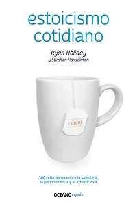 Estoicismo cotidiano: 366 reflexiones sobre la sabiduría, perseverancia y el arte de vivir