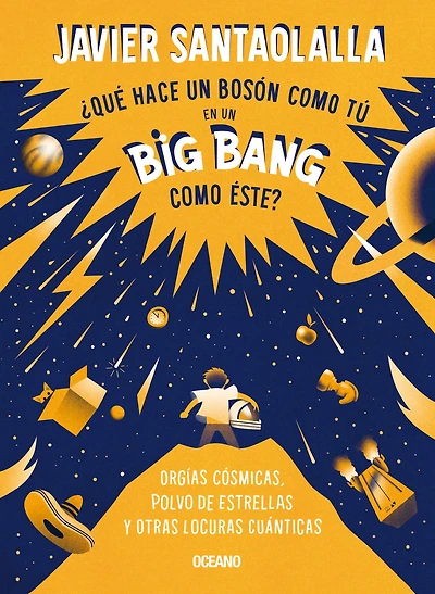 ¿Qué hace un bosón como tú en big bang éste?: Orgías cósmicas, polvo de estrellas y otras locuras cuánticas