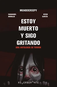 Estoy muerto y sigo gritando: Una antología de terror