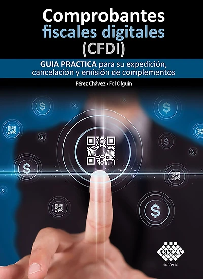 Comprobantes fiscales digitales (CFDI). Guía práctica para su expedición, cancelación y emisión de complementos 2019