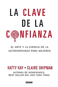 la clave de confianza: El arte y ciencia autoconfianza para mujeres