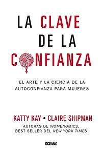 la clave de confianza: El arte y ciencia autoconfianza para mujeres