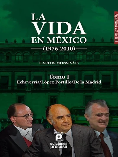 La vida en México (1976-2010) Tomo I: Echeverría/López Portillo/De la Madrid