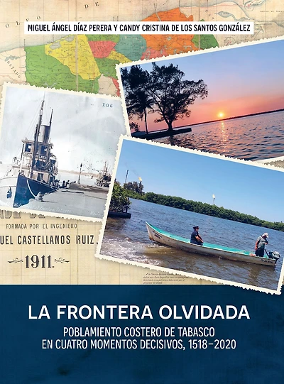 La frontera olvidada: Poblamiento costero de Tabasco en cuatro momentos decisivos, 1518-2020