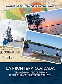 La frontera olvidada: Poblamiento costero de Tabasco en cuatro momentos decisivos, 1518-2020