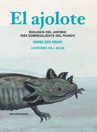 El ajolote: Biología del anfibio más sobresaliente mundo (Abridged)