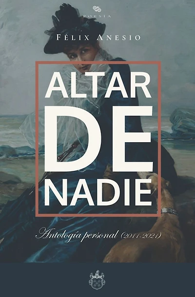 Altar de nadie: Antolog�a personal (2011-2021)