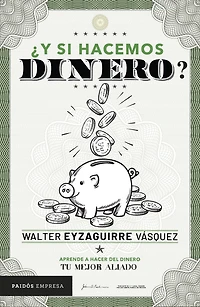 ¿Y si hacemos dinero?: Aprende a hacer del dinero tu mejor aliado