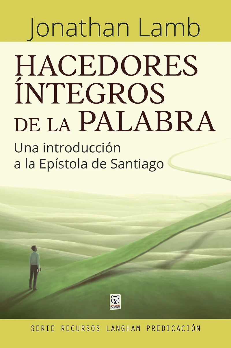 Hacedores íntegros de la Palabra: Una introducción a Epístola Santiago