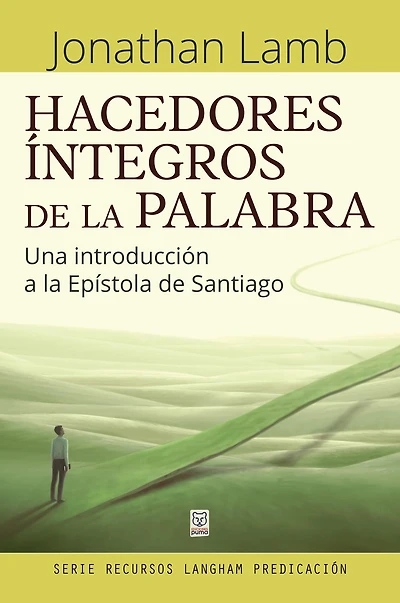 Hacedores íntegros de la Palabra: Una introducción a Epístola Santiago