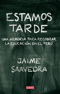Estamos tarde: Una memoria para recobrar la educación en el Perú