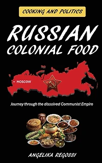 Russian Colonial Food: Journey through the dissolved Communist Empire