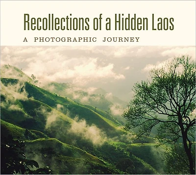 Recollections of a Hidden Laos: A Photographic Journey