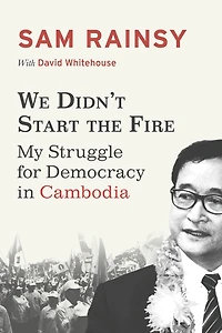 We Didn't Start the Fire: My Struggle for Democracy in Cambodia