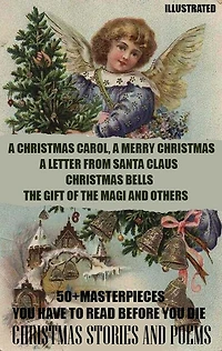 50+ Masterpieces you have to read before die. Christmas Stories and Poems: A Carol, Merry Christmas, Letter from Santa Claus, Bells, the Gift of Magi others