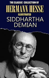 The Classic Collection of Hermann Hesse. Illustrated: Siddhartha, Demian