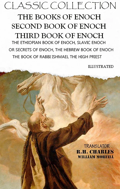 Classic Collection. The Books of Enoch. Second Book of Enoch. Third Book of Enoch. Illustrated: The Ethiopian Book of Enoch, Slavic Enoch or Secrets of Enoch, The Hebrew Book of Enoch (The Book of Rabbi Ishmael the High Priest)