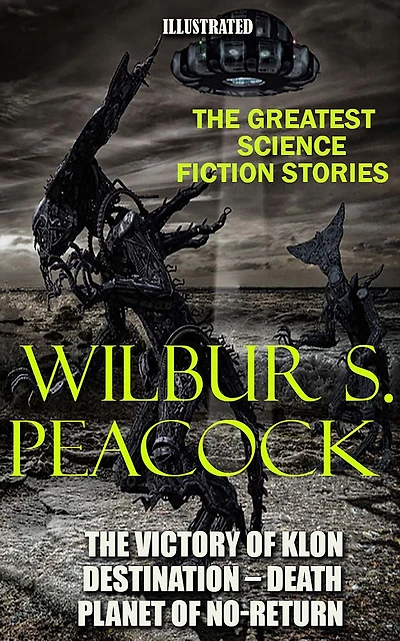 Wilbur S. Peacock. The Greatest Science Fiction Stories: The Victory of Klon, Destination - Death, Planet of No-Return