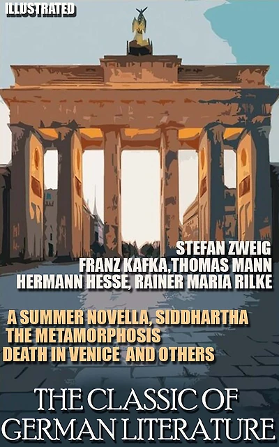 The classic of German literature. Stefan Zweig, Franz Kafka,Thomas Mann, Hermann Hesse, Rainer Maria Rilke: A Summer Novella, Siddhartha, The Metamorphosis, Death in Venice and others