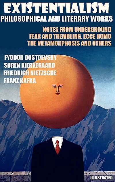 Existentialism. Philosophical and Literary Works: Notes from Underground, Fear and Trembling, Ecce Homo, The Metamorphosis and others