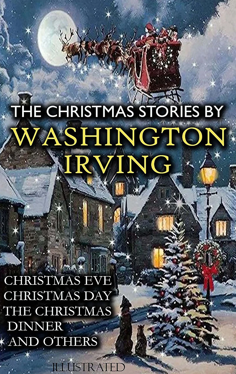 The Christmas Stories by Washington Irving: Eve, Day, Dinner and others