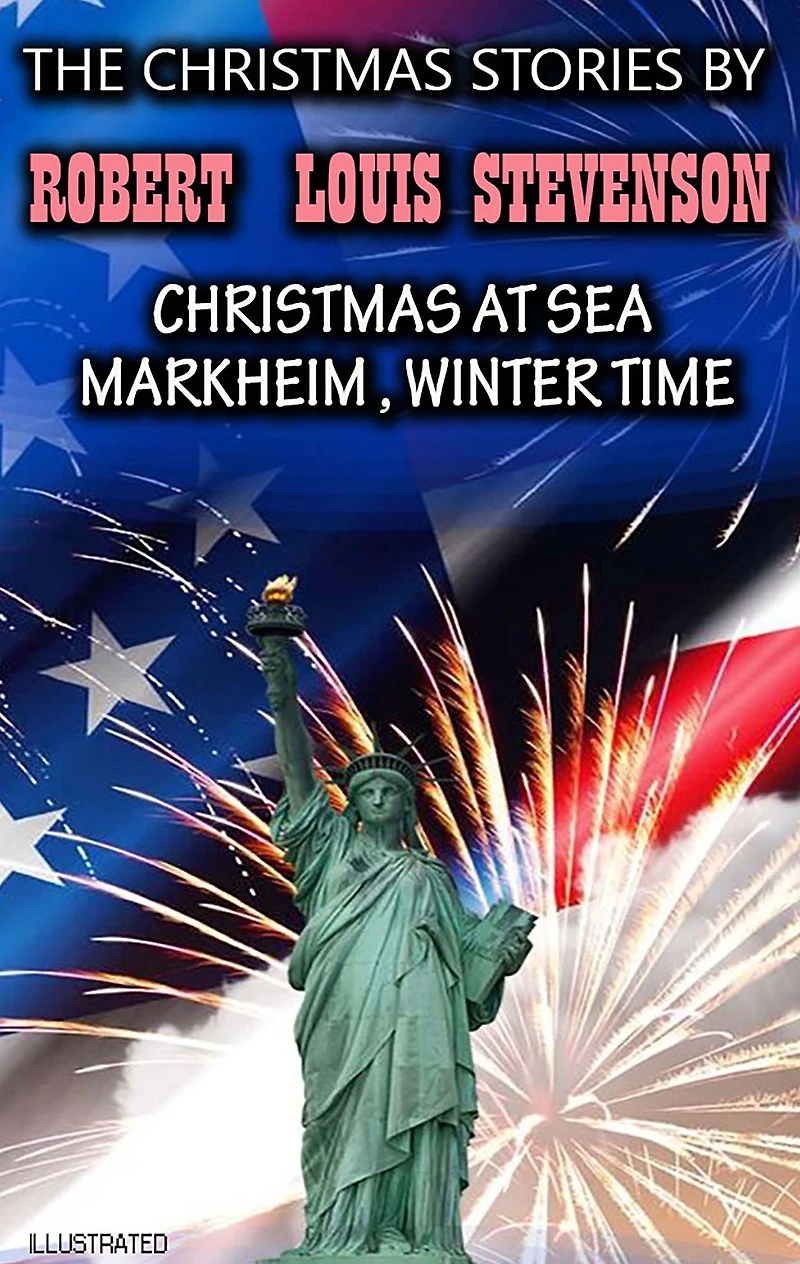 The Christmas Stories by Robert Louis Stevenson: at Sea, Markheim, Winter Time