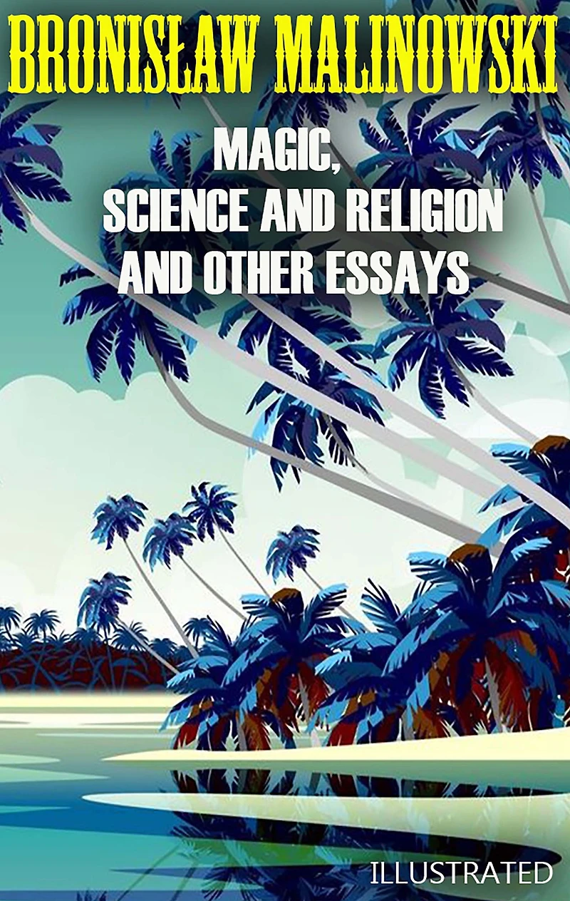 Magic, Science and Religion and Other Essays. Illustrated
