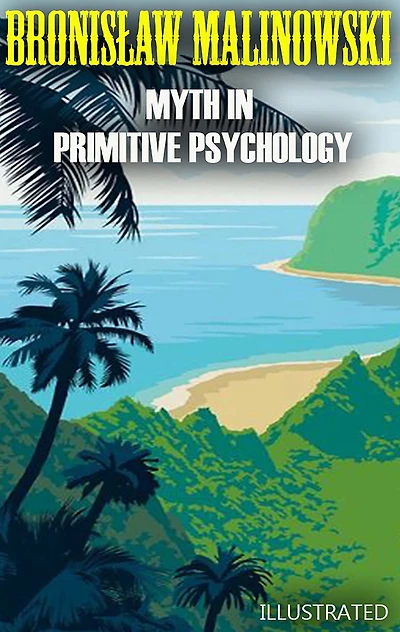 Myth in Primitive Psychology. Illustrated