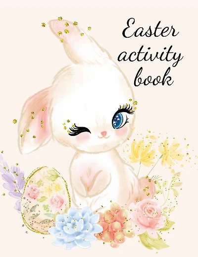 Easter activity book: Stunning activity book, color the rabbit alphabet and the Easter eggs.